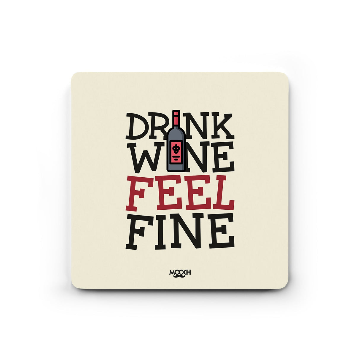 Mooch Magnetic Coaster - Drink Wine Feel Fine Mooch