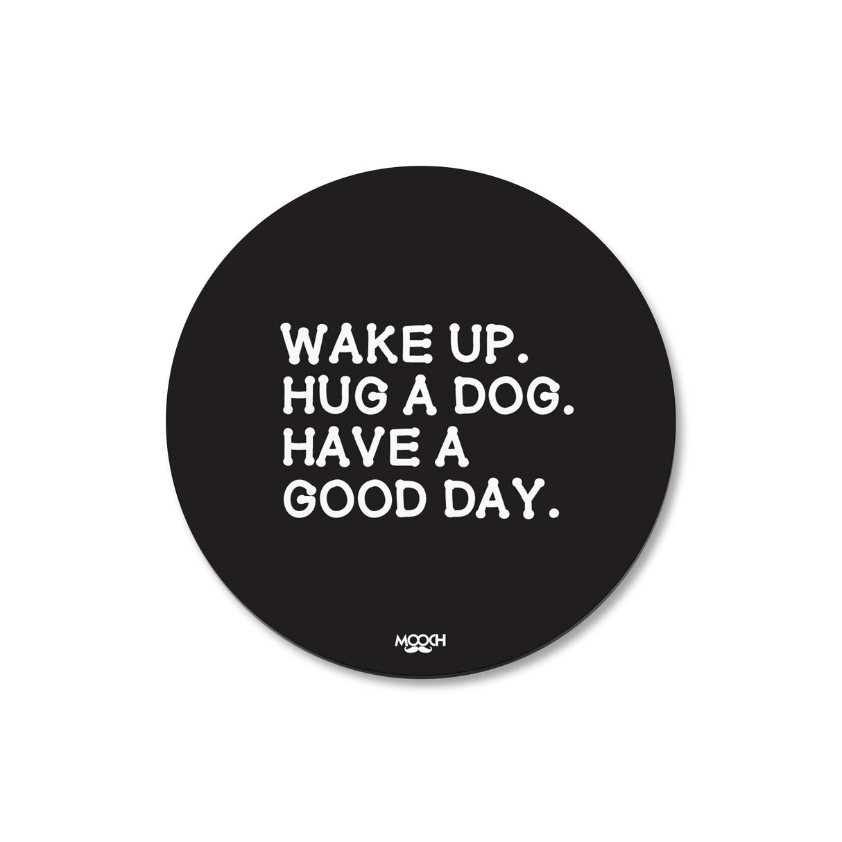 Mooch Magnetic Coaster - Wake Up Hug A Dog Mooch