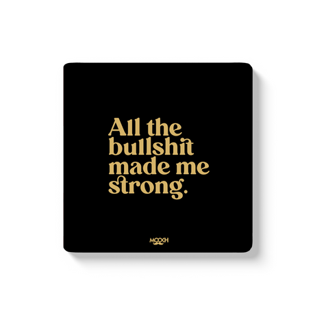 Mooch Magnetic Coaster - All The Bullshit Made Me Strong Mooch