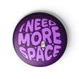 Mooch Magnetic Badge - I Need More Space Mooch