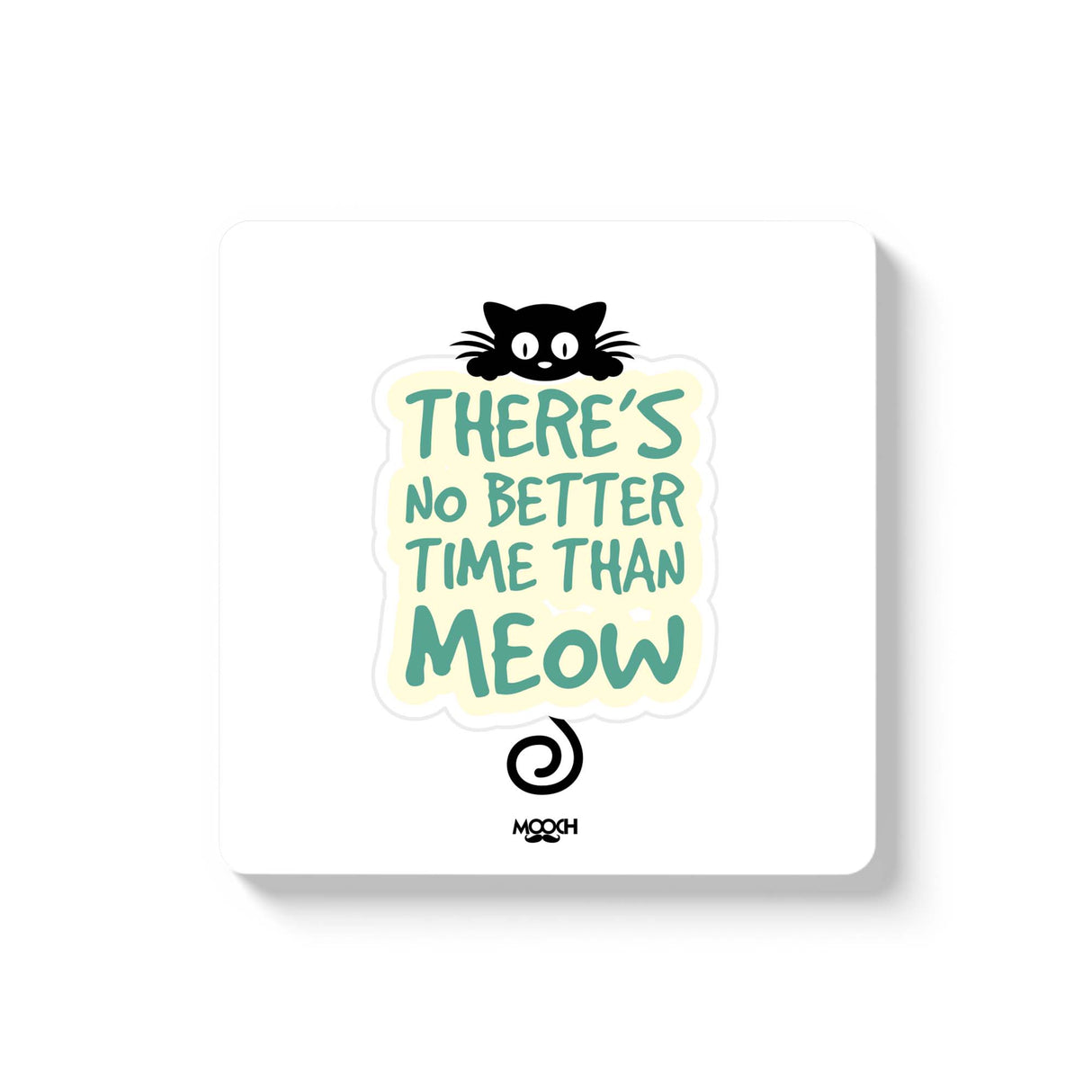 Mooch Magnetic Coaster - There'S No Better Time Than Meow
